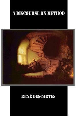 A Discourse on Method by Rene Descartes