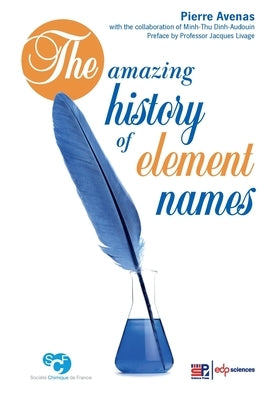 The amazing history of element names by Avenas, Pierre