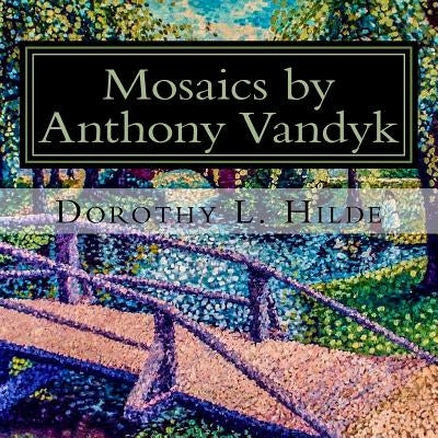 Mosaics of Anthony Vandyk: Collection of Mosaic Paintings by Vandyk, Anthony (Hank)