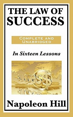 The Law of Success: In Sixteen Lessons by Hill, Napoleon