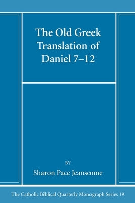 The Old Greek Translation of Daniel 7-12 by Jeansonne, Sharon Pace