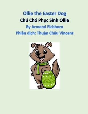 Ollie the Easter Dog (English Text with Vietnamese Translation): Chú Chó Phục Sinh Ollie by Vincent, Thuận Châu