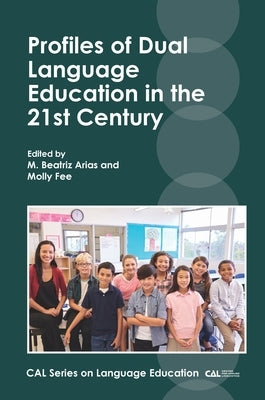 Profiles of Dual Language Education in the 21st Century by Arias, M. Beatriz