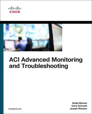 Aci Advanced Monitoring and Troubleshooting by Memon, Sadiq