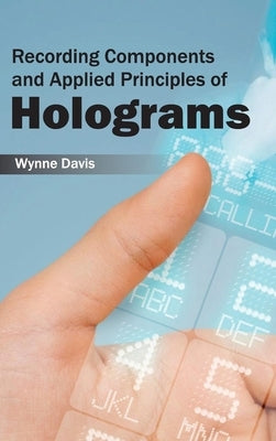 Recording Components and Applied Principles of Holograms by Davis, Wynne