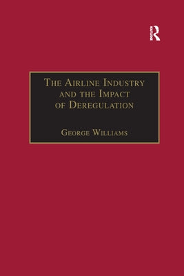 The Airline Industry and the Impact of Deregulation by Williams, George