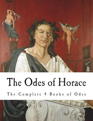 The Odes of Horace: The Complete 4 Books of Odes by Smart, C.