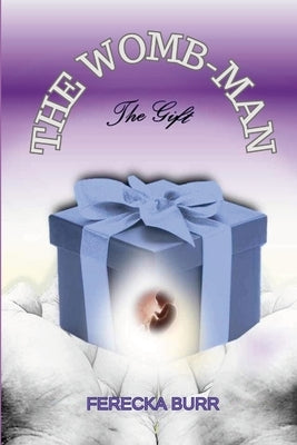 The WOMB-man, The Gift by Burr, Ferecka