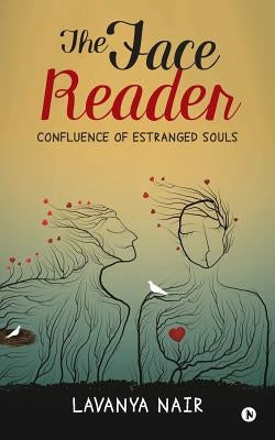 The Face Reader: Confluence of Estranged Souls by Nair, Lavanya