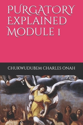 PURGATORY Explained Module 1 by Ukwe, Jude