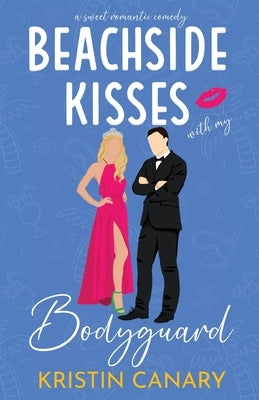 Beachside Kisses With My Bodyguard: A Sweet Romantic Comedy by Canary, Kristin