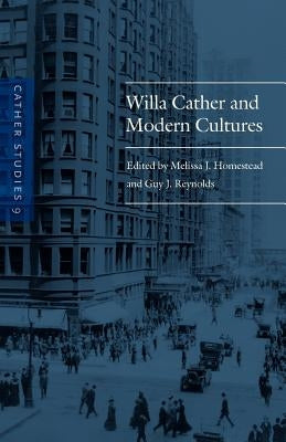 Cather Studies, Volume 9: Willa Cather and Modern Cultures by Cather Studies