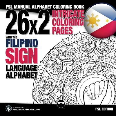26x2 Intricate Coloring Pages with the Filipino Sign Language Alphabet: FSL Manual Alphabet Coloring Book by Fingeralphabet Org