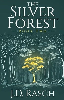 The Silver Forest, Book Two by Rasch, J. D.