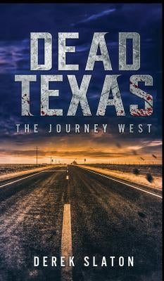 Dead Texas: The Journey West by Slaton, Derek