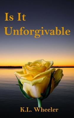Is It Unforgivable by Wheeler, K. L.