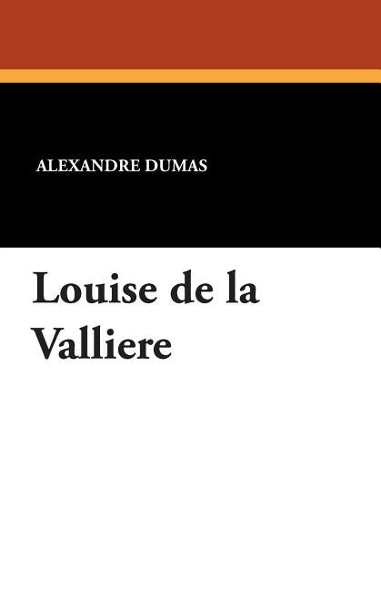 Louise de La Valliere by Dumas, Alexandre
