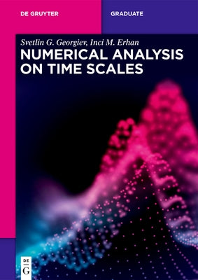 Numerical Analysis on Time Scales by Georgiev Erhan, Svetlin G. Inci M.