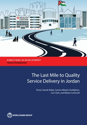 The Last Mile to Quality Service Delivery in Jordan by Rabie, Tamer Samah