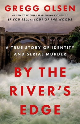 By the River's Edge: A True Story of Identity and Serial Murder by Olsen, Gregg
