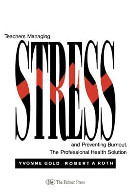 Teachers Managing Stress & Preventing Burnout by Gold, Yvonne