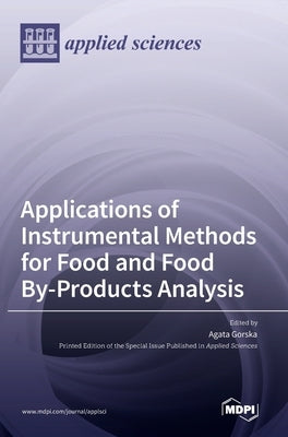 Applications of Instrumental Methods for Food and Food By-Products Analysis by Gorska, Agata