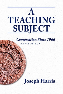 A Teaching Subject: Composition Since 1966, New Edition by Harris, Joseph