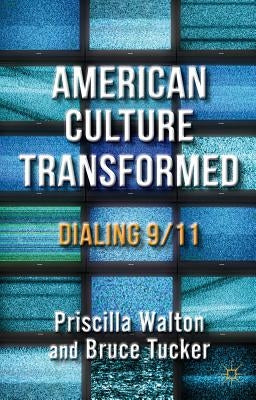 American Culture Transformed: Dialing 9/11 by Tucker, B.