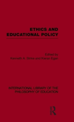 Ethics and Educational Policy (International Library of the Philosophy of Education Volume 21) by Strike, Kenneth A.