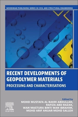 Recent Developments of Geopolymer Materials: Processing and Characterisations by Al Bakri Abdullah, Mohd Mustafa