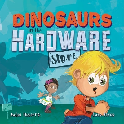 Dinosaurs in the Hardware Store by Julia Inserro