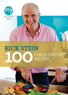 100 Fish & Seafood Recipes by Stein, Rick
