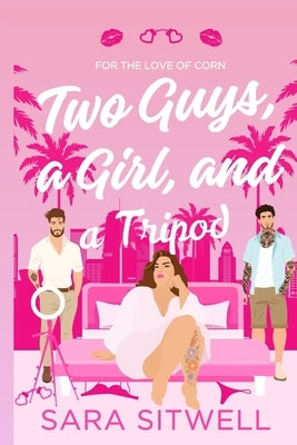 Two Guys, a Girl, and a Tripod: For the Love of Corn Series, #1 by Sitwell, Sara