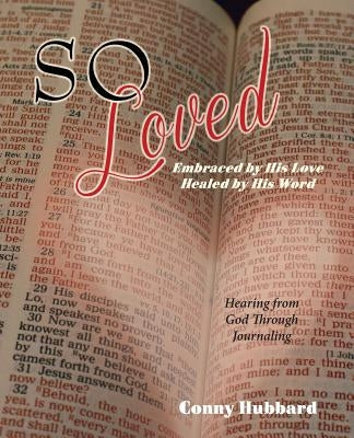 So Loved -- Embraced by His Love and Healed by His Word by Hubbard, Conny