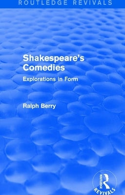 Shakespeare's Comedies: Explorations in Form by Berry, Ralph