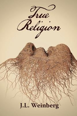 True Religion by Weinberg, J. L.