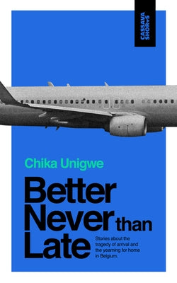 Better Never Than Late by Unigwe, Chika