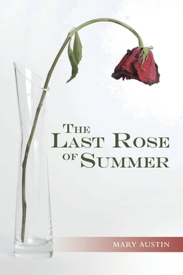 The Last Rose of Summer by Austin, Mary