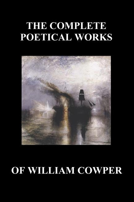 The Complete Poetical Works of William Cowper. (with Life and Critical Notice of His Writings) by Cowper, William