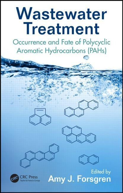 Wastewater Treatment: Occurrence and Fate of Polycyclic Aromatic Hydrocarbons (Pahs) by Forsgren, Amy J.
