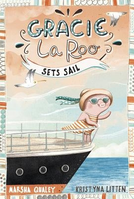 Gracie Laroo Sets Sail by Qualey, Marsha