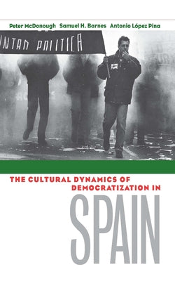 Cultural Dynamics of Democratization in Spain: How States Develop Human Capital in Europe by McDonough, Peter