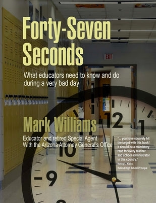 Forty-Seven Seconds: Educating the Educators in School Safety by Williams, Mark