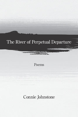 The River of Perpetual Departure by Johnstone, Connie
