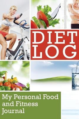 Diet Log: My Personal Food and Fitness Journal by Speedy Publishing LLC