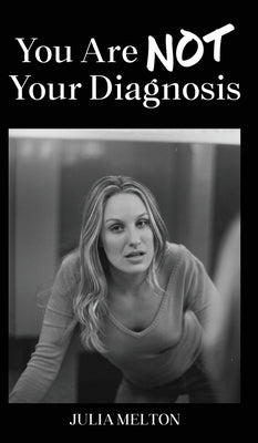 You Are Not Your Diagnosis by Melton, Julia