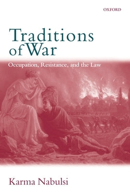 Traditions of War: Occupation, Resistance and the Law by Nabulsi, Karma