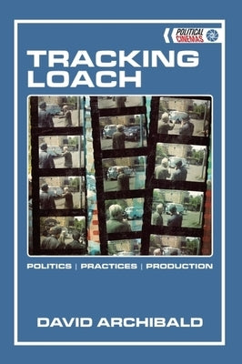 Tracking Loach: Politics ǀ Practices ǀ Production by Archibald, David