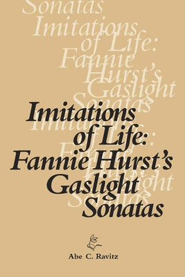 Imitations of Life: Fannie Hurst's Gaslight Sonatas by Ravitz, Abe C.