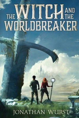 The Witch and the Worldbreaker by Wurst, Jonathan